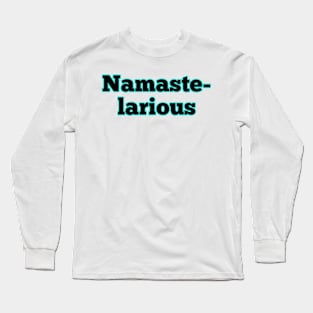 Namaste-larious Long Sleeve T-Shirt